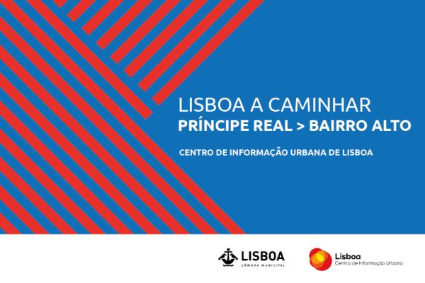 Lisboa a Caminhar, Príncipe Real – Bairro Alto, dia 31 de outubro pelas 10h00, no CIUL