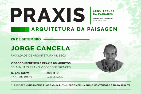 Praxis | Arquitetura da Paisagem, com Jorge Cancela, dia 26 de setembro às 18h30, online
